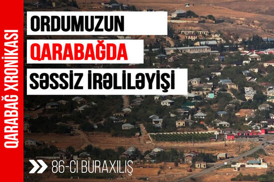 "Qarabağ xronikası": "Ordumuzun Qarabağda səssiz irəliləyişi" – VİDEO