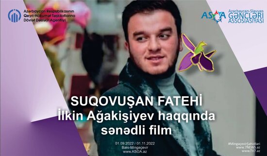 ASGA "SUQOVUŞAN FATEHİ - İlkin Ağakişiyev haqqında sənədli film" ərsəyə gətirəcək