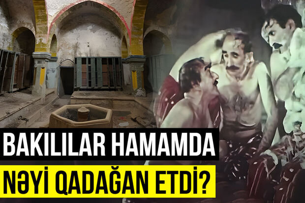 Qədim Bakı adətləri: Qızların bahalı paltarda getdikləri hamamlar - VİDEO