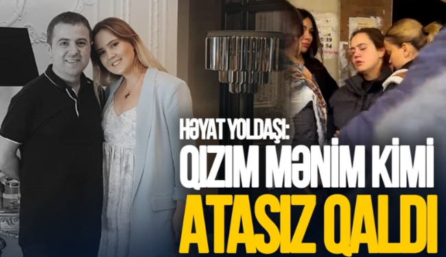 "Atam öləndə 2 yaşım var idi, indi qızım da atasız qaldı" - Azər Baxşəliyevin HƏYAT YOLDAŞI - VİDEO