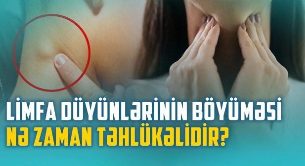 Xoşxassəli və bədxassəli limfa düyünlərinin əsas fərqləri: Həkim məsləhəti - VİDEO