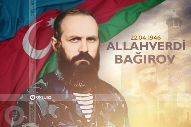 Milli Qəhrəman Allahverdi Bağırovun doğum günüdür