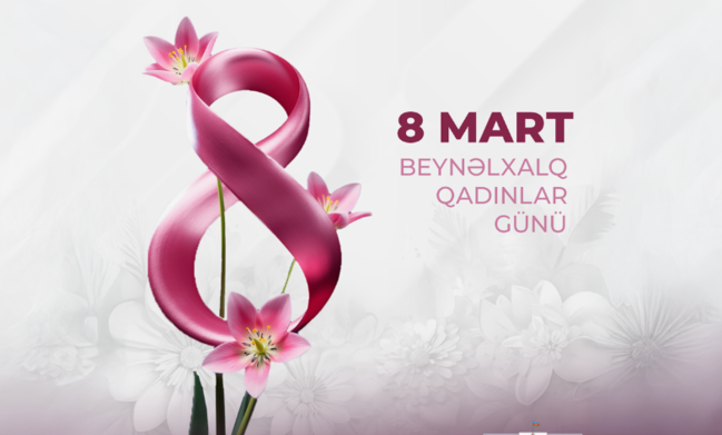 8 Mart - Beynəlxalq Qadınlar Günü qeyd olunur