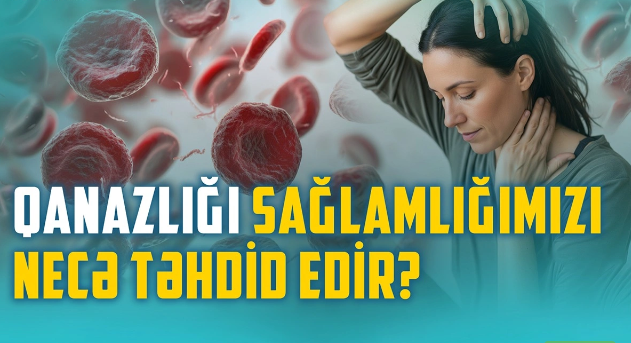 Qanazlığı niyə təhlükəlidir? - Həkimlə müzakirə