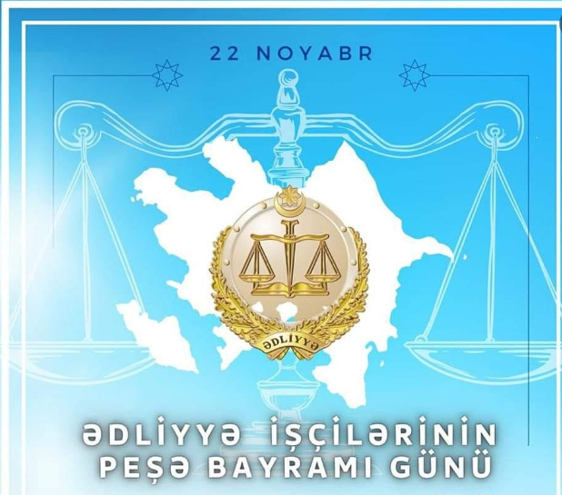 22 noyabr - Ədliyyə işçilərinin peşə bayramı günüdür