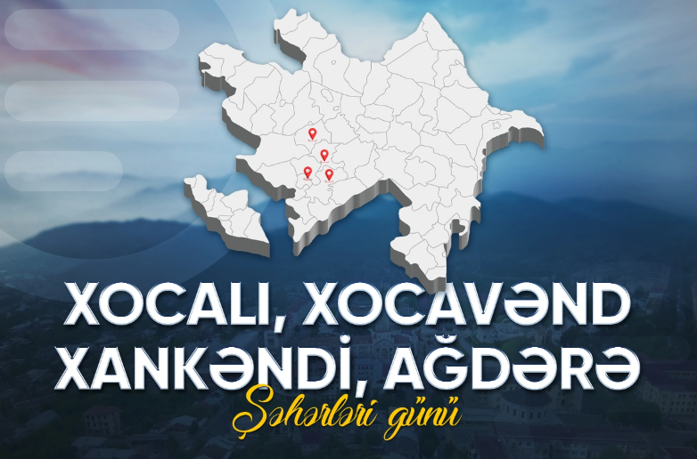 Azərbaycanda ilk dəfə olaraq Xankəndi, Xocalı, Xocavənd və Ağdərə şəhərləri günü qeyd olunur