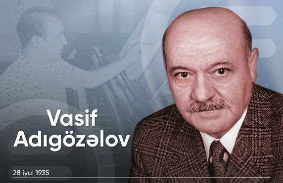 Unudulmaz bəstəkar Vasif Adıgözəlovun doğum günüdür